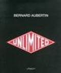 Bernard Aubertin. Unlimited. Ediz. italiana e inglese