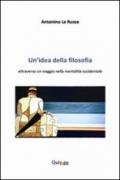 Un'idea della filosofia. Attraverso un viaggio nella mentalità occidentale