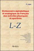 Dictionnire alphabétique et analogique du français des activités physiques et sportives. L-Z