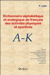 Dictionnaire alphabétique et analogique du français des activités physiques et sportives. A-K