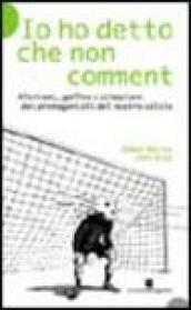 Io ho detto che non comment. Aforismi, gaffes e citazioni dei protagonisti del nostro calcio