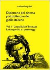 Dizionario del cinema poliziottesco e del giallo italiano Vol.I : La polizia s'incazza - I protagonisti e i personaggi