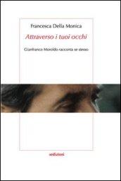 «Attraverso i tuoi occhi» Gianfranco Moroldo racconta se stesso