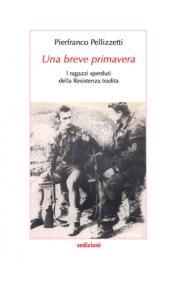 Una breve primavera. I ragazzi sperduti della Resistenza tradita