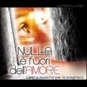 Nulla è fuori dell'amore. Canti e musiche per la preghiera. CD-ROM