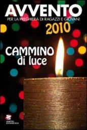 Avvento 2010. Cammino di luce. Per la preghiera di ragazzi e giovani