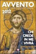 Avvento 2012. Chi crede in me vivrà. Per la preghiera di ragazzi e giovani nell'Anno della Fede