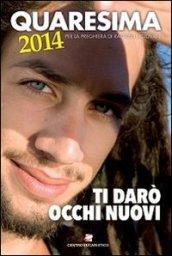 Quaresima 2014. Ti darò occhi nuovi. Per la preghiera di ragazzi e giovani