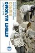 Attenti all'uomo bianco. Emergency in Sudan: diario di cantiere. Ediz. illustrata