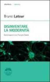 Disinventare la modernità. Conversazioni con François Ewald