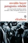 Patagonia rebelde. Una storia di gauchos, bandoleros, anarchici, latifondisti e militari nell'Argentina degli anni Venti