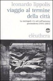 Viaggio al termine della città. Le metropoli e le arti nell'autunno postmoderno (1972-2001)