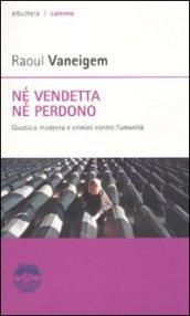 Né vendetta né perdono. Giustizia moderna e crimini contro l'umanità