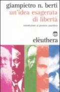 Un'idea esagerata di libertà. Introduzione al pensiero anarchico