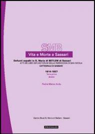 Vita e morte a Sassari. Defunti sepolti in S. Maria di Betlem di Sassari. Vol. 1\1: Atti dei libri defunctorum della parrocchia di San Nicola (Cattedrale di Sassari, 1614-1837). Indici.