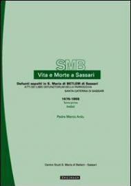 Vita e morte a Sassari. Defunti sepolti in S. Maria di Betlem. Atti dei libri defunctorum della parrocchia di S. Caterina (1676-1855). Vol. 3\1