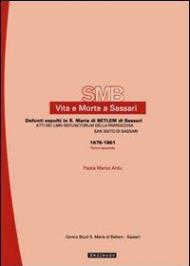 Vita e morte a Sassari. Defunti sepolti in Santa Maria di Betlem di Sassari. Vol. 5\2: Atti dei libri defunctorum della parrocchia di San Sisto (1676-1861).