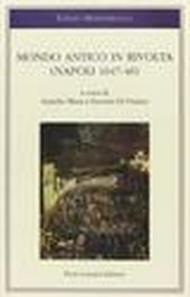 Mondo antico in rivolta. (Napoli 1647-1648)