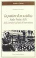 La passione di un socialista. Sandro Pertini e il PSI dalla liberazione agli anni del centro-sinistra