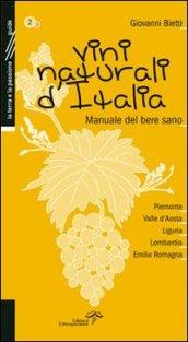 Vini naturali d'Italia. Manuale del bere sano. 2.Piemonte, Valle d'Aosta, Liguria, Lombardia, Emilia-Romagna