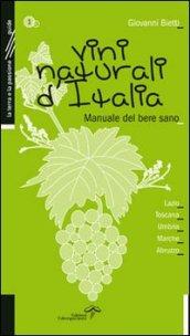 Vini naturali d'Italia. Manuale del bere sano. 1.Lazio, Toscana, Umbria, Marche, Abruzzo