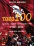 Toro 100. La storia, i segreti, i personaggi e i miti 1906-2006