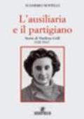 L'ausiliaria e il partigiano. Storia di Marilena Grill 1928-1945