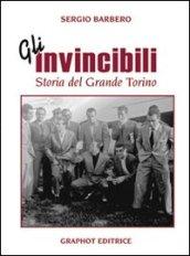 Gli invincibili. Storia del grande Torino