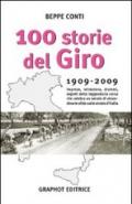 Cento storie del Giro 1909-2009. Imprese, retroscena, drammi, segreti della leggendaria corsa che celebra un secolo di straordinarie sfide sulle strade d'Italia