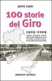 Cento storie del Giro 1909-2009. Imprese, retroscena, drammi, segreti della leggendaria corsa che celebra un secolo di straordinarie sfide sulle strade d'Italia