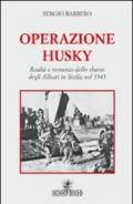 Operazione Husky. Realtà e romanzo dello sbarco degli alleati in Sicilia nel 1943