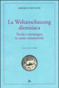 La Weltanschauung dionisiaca. Verità e menzogna in senso extramorale. Ediz. italiana e tedesca