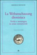 La Weltanschauung dionisiaca. Verità e menzogna in senso extramorale. Ediz. italiana e tedesca