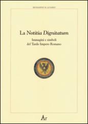 La notitia dignitatum. Immagini e simboli del tardo impero romano