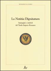 La notitia dignitatum. Immagini e simboli del tardo impero romano