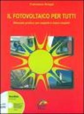 Il fotovoltaico per tutti. Manuale pratico per esperti e meno esperti