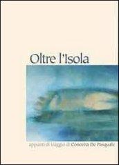 Oltre l'isola. Appunti di viaggio di Concetta De Pasquale