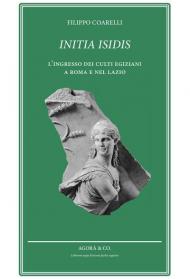 Initia Isidis. L'ingresso dei culti egiziani a Roma e nel Lazio