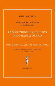 Astrologia cristiana. Vol. 2: soluzione di ogni tipo di domanda oraria. Dalla settima alla dodicesima casa, La.