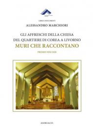 Gli affreschi della chiesa del quartiere di Corea a Livorno. Muri che raccontano