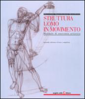 Struttura uomo in movimento. Manuale di anatomia artistica. Ediz. a colori