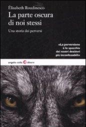 Parte oscura di noi stessi. Una storia dei perversi (La)