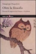 Oltre la filosofia. Percorsi di saggezza tra Oriente e Occidente