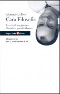 Cara filosofia. Lettere di un giovane filosofo ai grandi maestri