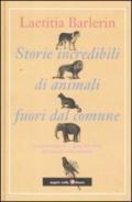 Storie incredibili di animali straordinari. Le sorprendenti e ignorate virtù dei nostri amici animali