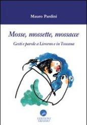 Mosse mossette mossacce. Gesti e parole a Livorno e in Toscana