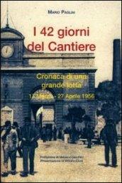 42 giorni del cantiere. Cronaca di una grande lotta 17 marzo-27 aprile