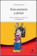 Non metterti a dieta! Vent'anni di esplorazioni nel mondo del dimagrimento