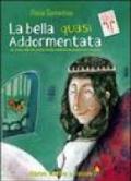 Bella quasi addormentata. La vera storia della bella addormentata nel bosco (La)