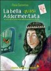 Bella quasi addormentata. La vera storia della bella addormentata nel bosco (La)